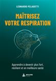 Maîtrisez votre respiration - Apprendre à devenir plus fort, résilient et en meilleure santé