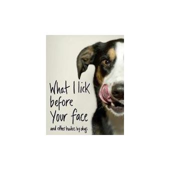 WHAT I LICK BEFORE YOUR FACE