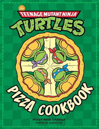 Tortues ninja, the official pizza cookbook