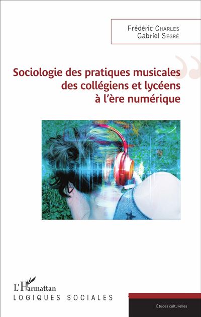 Sociologie des pratiques musicales des collègiens et lycéens à l'ère numérique - Frédéric Charles - broché