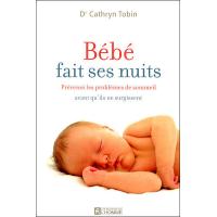 Bebe fait ses nuits - prevenez les problemes de sommeil avant qu'ils ne surgissent