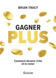 Gagner plus - Comment devenir riche et le rester