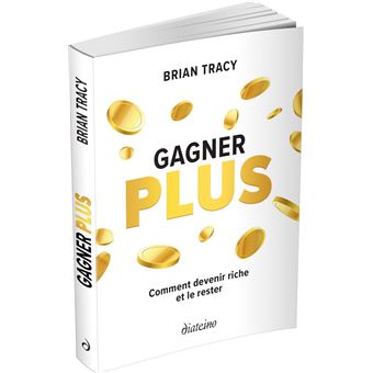 Gagner plus - Comment devenir riche et le rester