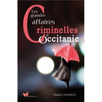 Les Grandes Affaires Criminelles D Occitanie Reli Patrick Caujolle Achat Livre Fnac