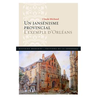 Un jansénisme provincial L'exemple d'Orléans - broché - Claude Michaud - Achat Livre | fnac