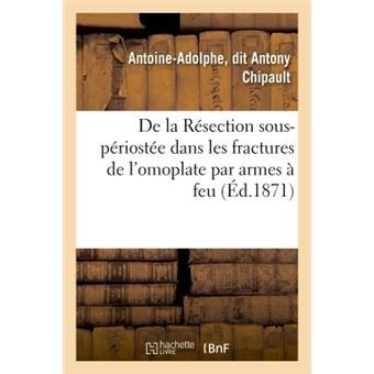 De la Résection sous-périostée dans les fractures de l'omoplate par armes à feu