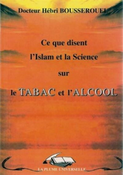 Ce que disent l'islam et la science sur le tabac et l'alcool - Hébri Bousserouel - relié