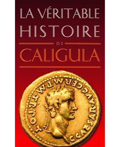 La Véritable Histoire de Caligula - Jean Malye - Poche