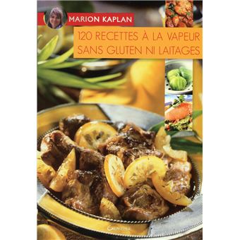 120 Recettes A La Vapeur Sans Gluten Ni Laitages Broche Marion Kaplan Achat Livre Fnac