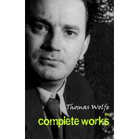Thomas Wolfe: The Complete Works