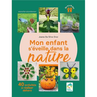 Mon enfant s'éveille dans la nature - 40 activités à réaliser dehors 3-10 ans