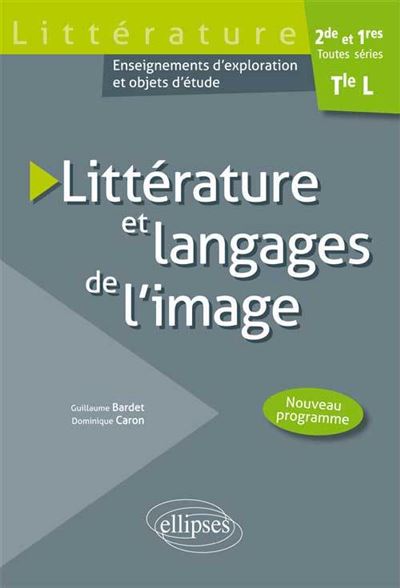 Littérature et langages de l'image / Terminale L - Guillaume Bardet - broché