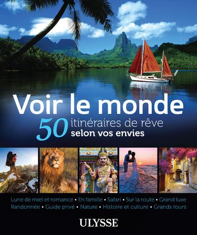 Voir le monde, 50 itinéraires de rêve selon vos envies