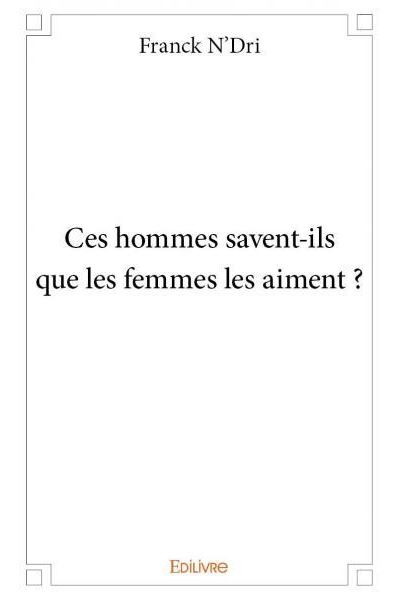 Ces hommes savent-ils que les femmes les aiment ?