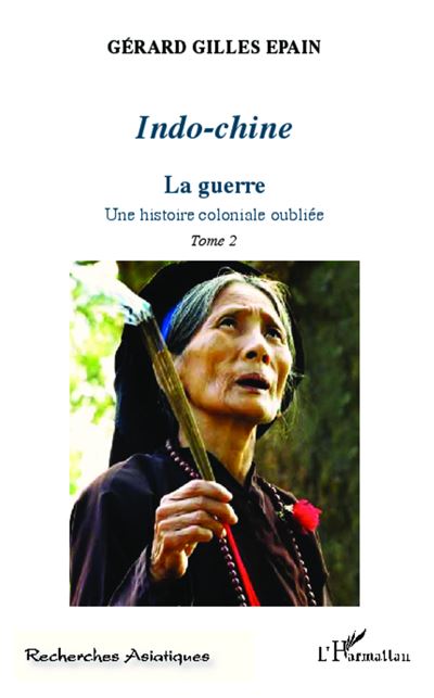 Indo-chine,2:la guerre une histoire coloniale oubliee