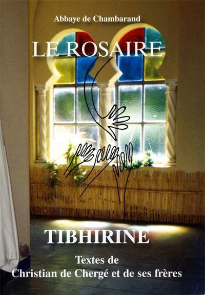 Le Rosaire Tibhirine Textes de Christian de Chergé et de ses frères
