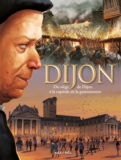 Dijon Tome 2, du siège de Dijon à la capitale de la gastronomie