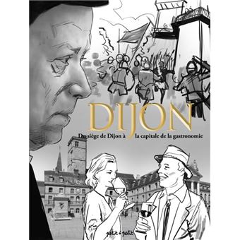 Dijon Tome 2, du siège de Dijon à la capitale de la gastronomie