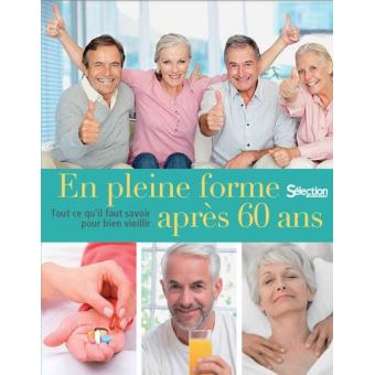 En Pleine Forme Apres 60 Ans Tout Ce Qu Il Faut Savoir Pour Bien Vieillir Broche Collectif Achat Livre Fnac