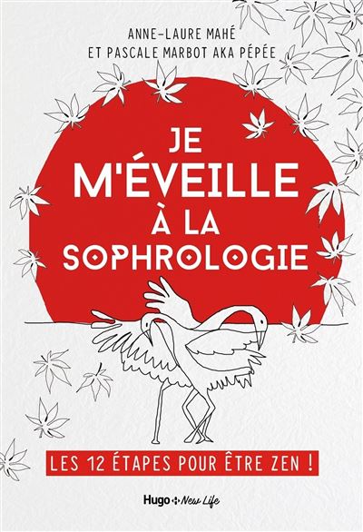 Je m'éveille à la Sophrologie - Les 12 étapes pour être Zen !