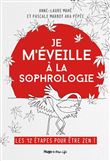 Je m'éveille à la Sophrologie - Les 12 étapes pour être Zen !