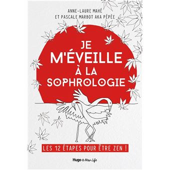 Je m'éveille à la Sophrologie - Les 12 étapes pour être Zen !