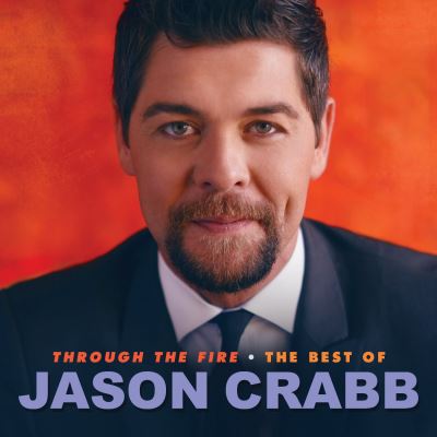 Through the fire : Best of Jason Crabb
