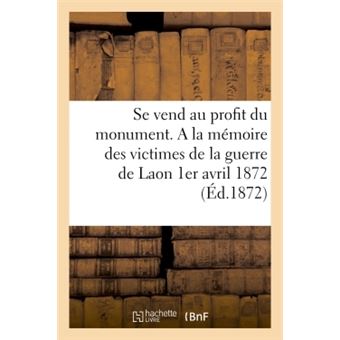 Se vend au profit du monument. A la mémoire des victimes de la guerre de Laon
