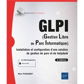 GLPI (Gestion Libre de Parc Informatique), Installation et configuration d'une solution de gestion de parc et de helpdesk (4ème édition)