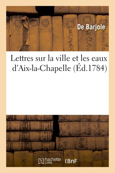 Lettres sur la ville et les eaux d'Aix-la-Chapelle