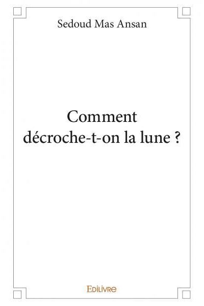 Comment décroche t on la lune ?