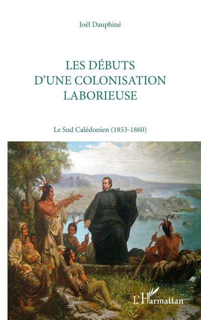 Les débuts d'une colonisation laborieuse - Joël Dauphiné - broché
