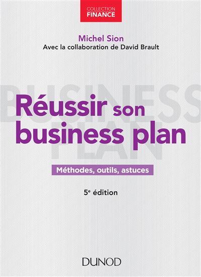 Reussir son business plan methodes outils et astuces