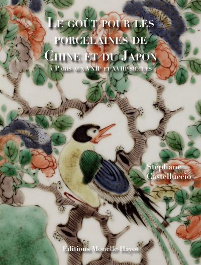 Le goût pour les porcelaines de Chine et du Japon à Paris aux XVIIe-XVIIIe siècles