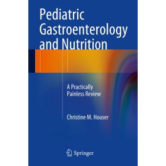 Pediatric Gastroenterology And Nutrition - Poche - Christine M. Houser ...