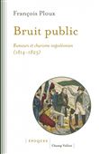 Bruit public - Rumeurs et charisme napoléonien 1814-1823