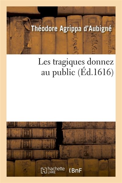 Les tragiques donnez au public