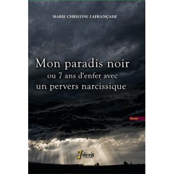 Mon paradis noir ou 7 ans d'enfer avec un pervers narcissique