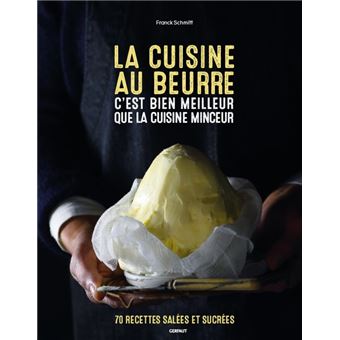 La cuisine au beurre c'est bien meilleur que la cuisine minceur