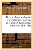 Thérapeutique appliquée, ou Traitements spéciaux de la plupart des maladies chroniques (Éd.1841)