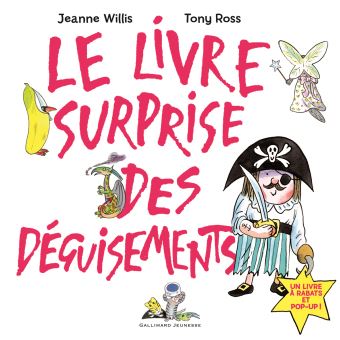 Le livre surprise des déguisements Un livre à rabats et pop-up - cartonné - Jeanne Willis, Tony 