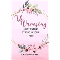 Unwavering: How to Stand Strong in Your Faith