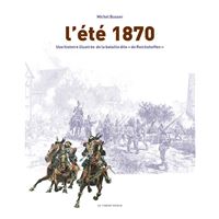 L'ete 1870 - une histoire illustree de la bataille dite  de reichshoffen