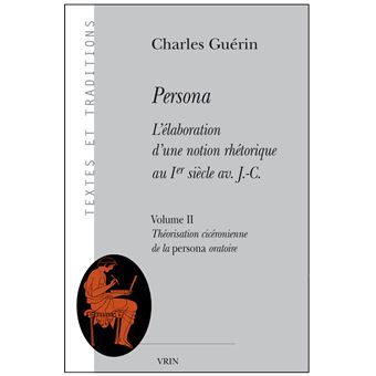 Persona. L'élaboration d'une notion rhétorique au Ier siècle av. J.-C.