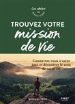 Trouvez votre mission de vie - Ateliers du mieux-vivre - Connectez-vous à votre âme et découvrez le