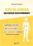 Ces glandes qui nous gouvernent - Comprendre l'influence des hormones sur les 4 tempéraments humains