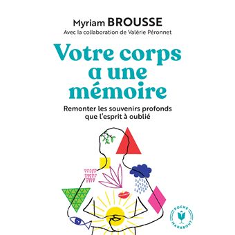 Votre Corps A Une Memoire Remonter Les Souvenirs Profonds Que L Esprit A Oublie Poche Myriam Brousse Achat Livre Fnac