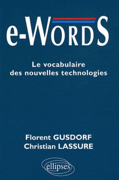 E-words. Le vocabulaire des nouvelles technologies