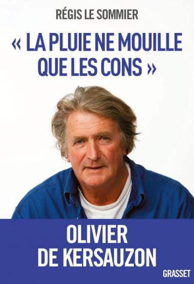 La Pluie Ne Mouille Que Les Cons Broche Regis Le Sommier Olivier De Kersauson Achat Livre Fnac