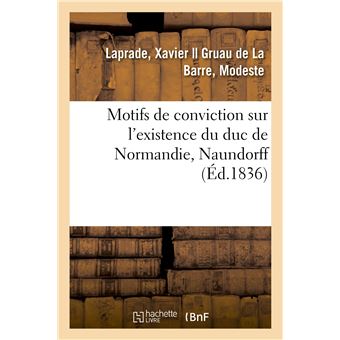 Motifs de conviction sur l'existence du duc de Normandie, Naundorff